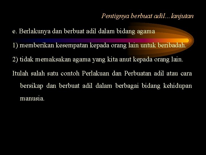 Pentignya berbuat adil…lanjutan e. Berlakunya dan berbuat adil dalam bidang agama 1) memberikan kesempatan