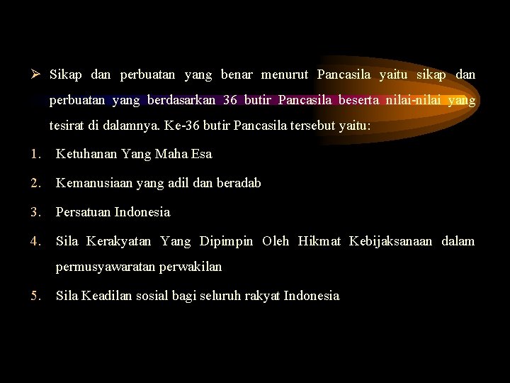 Ø Sikap dan perbuatan yang benar menurut Pancasila yaitu sikap dan perbuatan yang berdasarkan