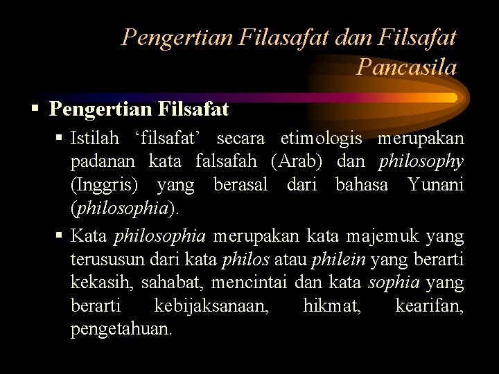 Pengertian Filasafat dan Filsafat Pancasila § Pengertian Filsafat § Istilah ‘filsafat’ secara etimologis merupakan