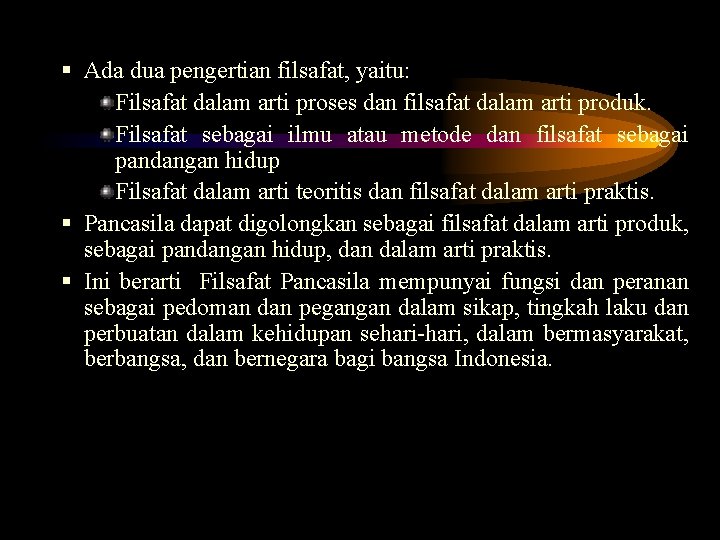 § Ada dua pengertian filsafat, yaitu: Filsafat dalam arti proses dan filsafat dalam arti