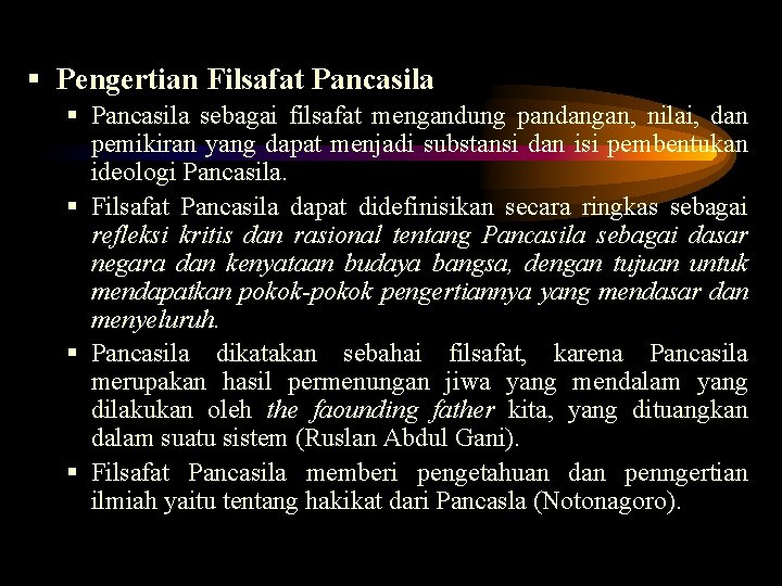 § Pengertian Filsafat Pancasila § Pancasila sebagai filsafat mengandung pandangan, nilai, dan pemikiran yang