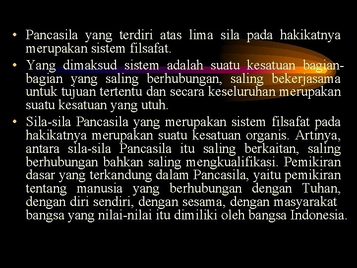  • Pancasila yang terdiri atas lima sila pada hakikatnya merupakan sistem filsafat. •