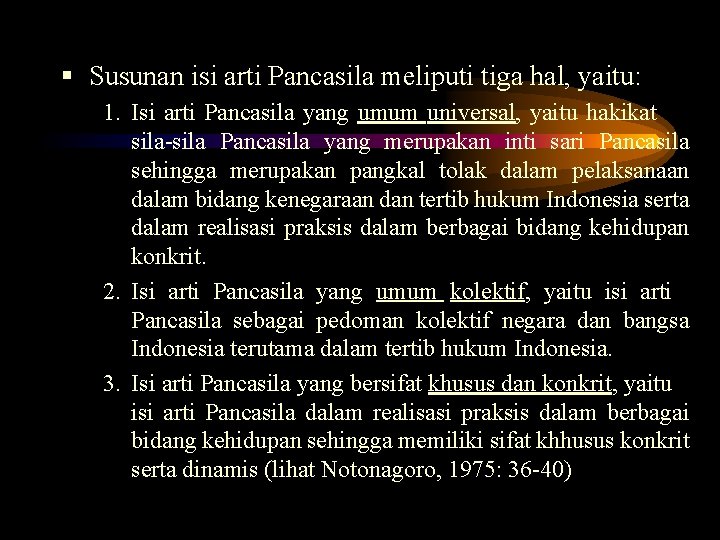 § Susunan isi arti Pancasila meliputi tiga hal, yaitu: 1. Isi arti Pancasila yang