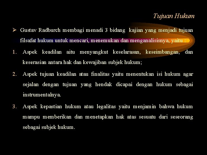 Tujuan Hukum Ø Gustav Radburch membagi menadi 3 bidang kajian yang menjadi tujuan filsafat