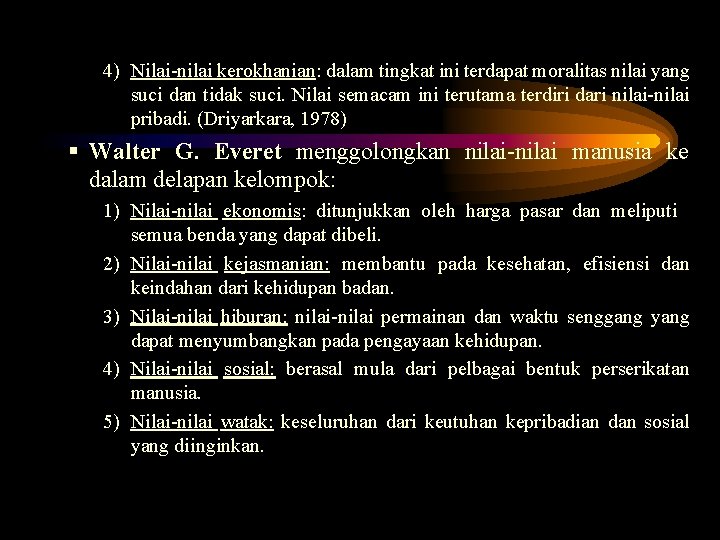 4) Nilai-nilai kerokhanian: dalam tingkat ini terdapat moralitas nilai yang suci dan tidak suci.