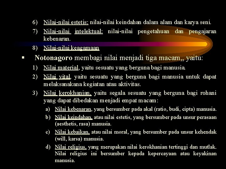 6) Nilai-nilai estetis: nilai-nilai keindahan dalam dan karya seni. 7) Nilai-nilai intelektual: nilai-nilai pengetahuan