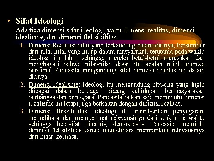  • Sifat Ideologi Ada tiga dimensi sifat ideologi, yaitu dimensi realitas, dimensi idealisme,