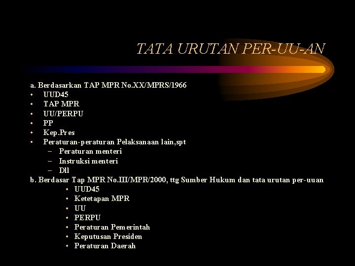 TATA URUTAN PER-UU-AN a. Berdasarkan TAP MPR No. XX/MPRS/1966 • UUD 45 • TAP