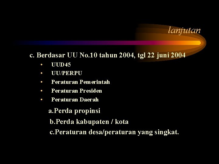lanjutan c. Berdasar UU No. 10 tahun 2004, tgl 22 juni 2004 • •