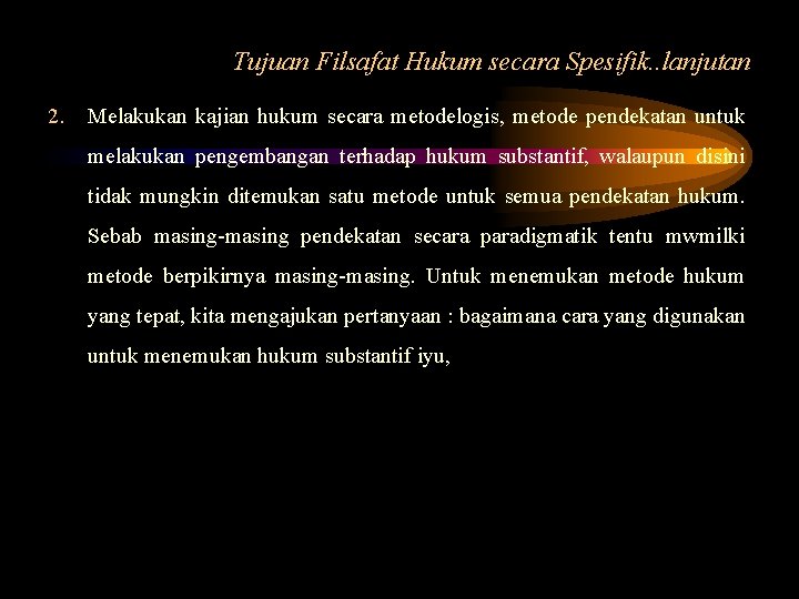 Tujuan Filsafat Hukum secara Spesifik. . lanjutan 2. Melakukan kajian hukum secara metodelogis, metode