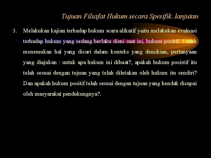 Tujuan Filsafat Hukum secara Spesifik. . lanjutan 3. Melakukan kajian terhadap hukum scara alikatif