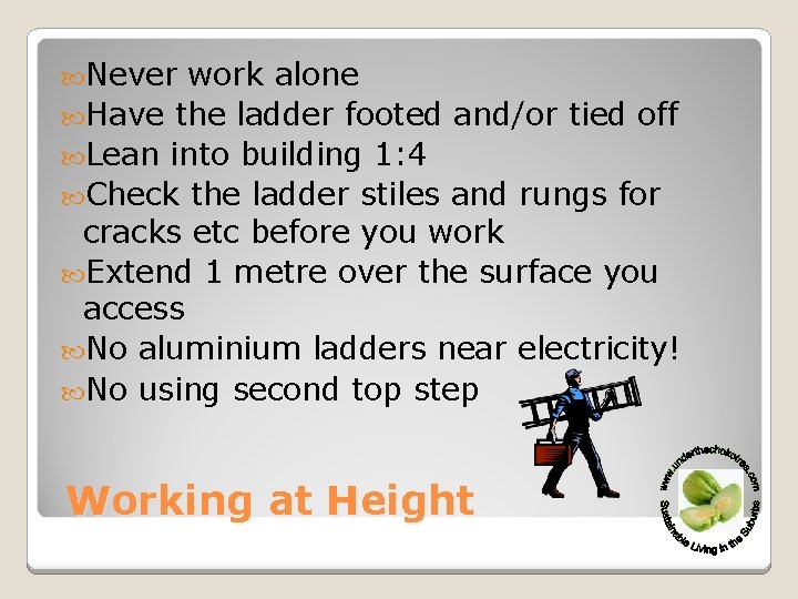  Never work alone Have the ladder footed and/or tied off Lean into building