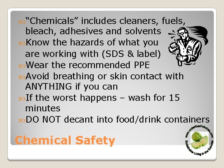  “Chemicals” includes cleaners, fuels, bleach, adhesives and solvents Know the hazards of what
