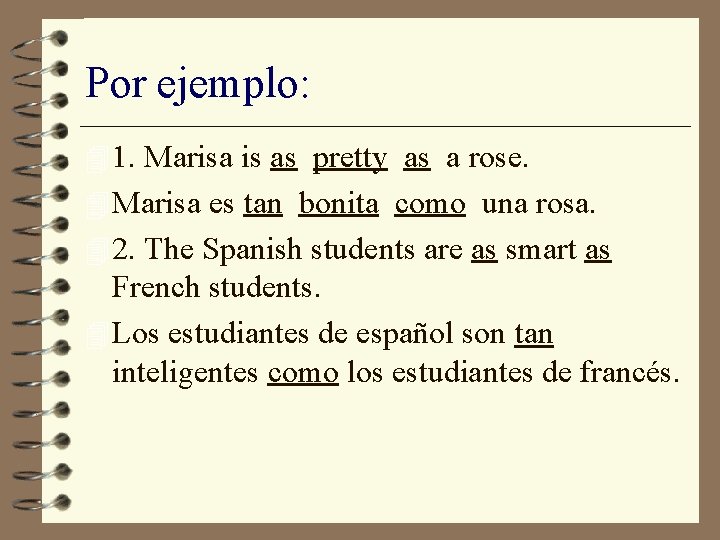 Por ejemplo: 4 1. Marisa is as pretty as a rose. 4 Marisa es