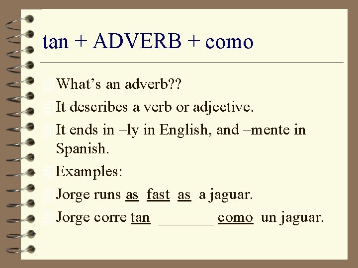 tan + ADVERB + como 4 What’s an adverb? ? 4 It describes a