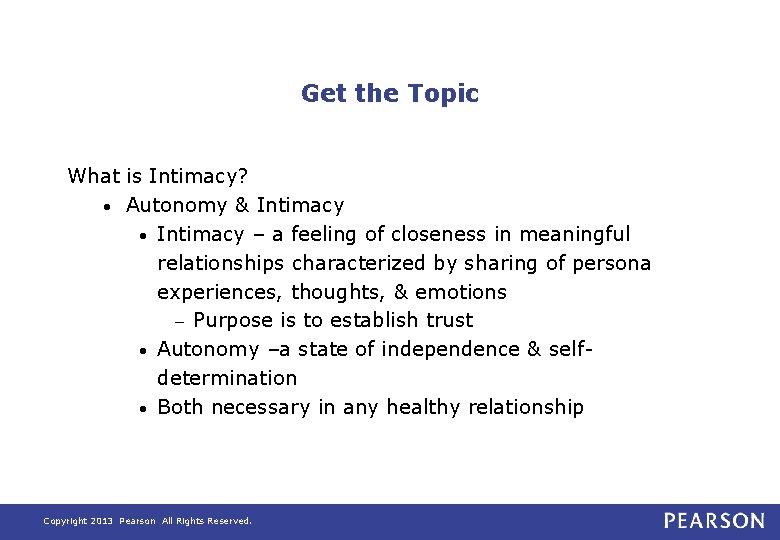 Get the Topic What is Intimacy? • Autonomy & Intimacy • Intimacy – a