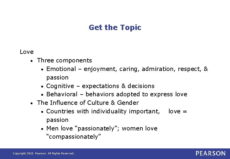 Get the Topic Love Three components • Emotional – enjoyment, caring, admiration, respect, &
