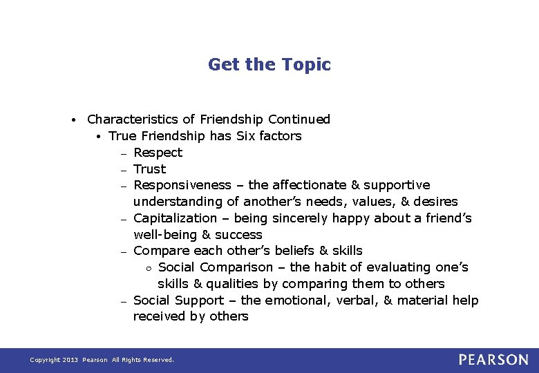 Get the Topic • Characteristics of Friendship Continued • True Friendship has Six factors