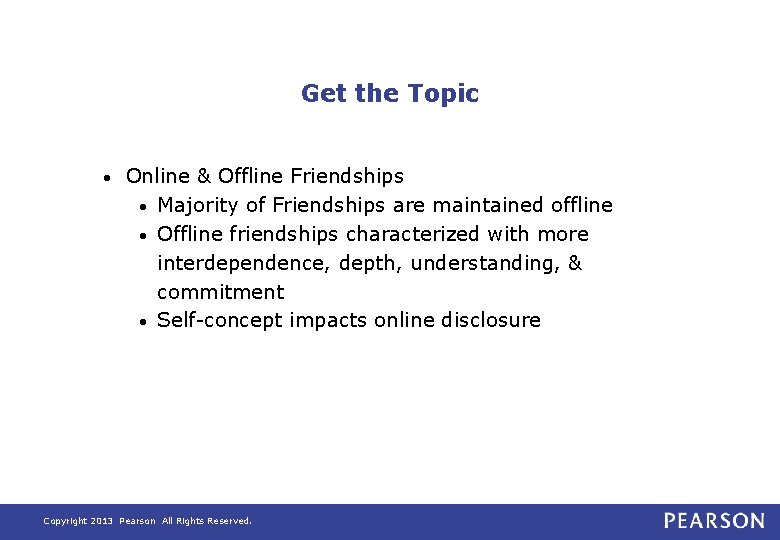 Get the Topic • Online & Offline Friendships • Majority of Friendships are maintained