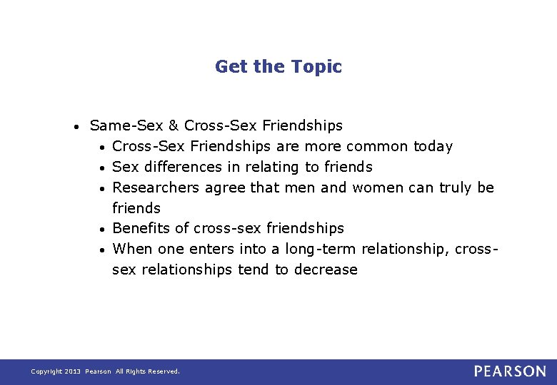 Get the Topic • Same-Sex & Cross-Sex Friendships • Cross-Sex Friendships are more common