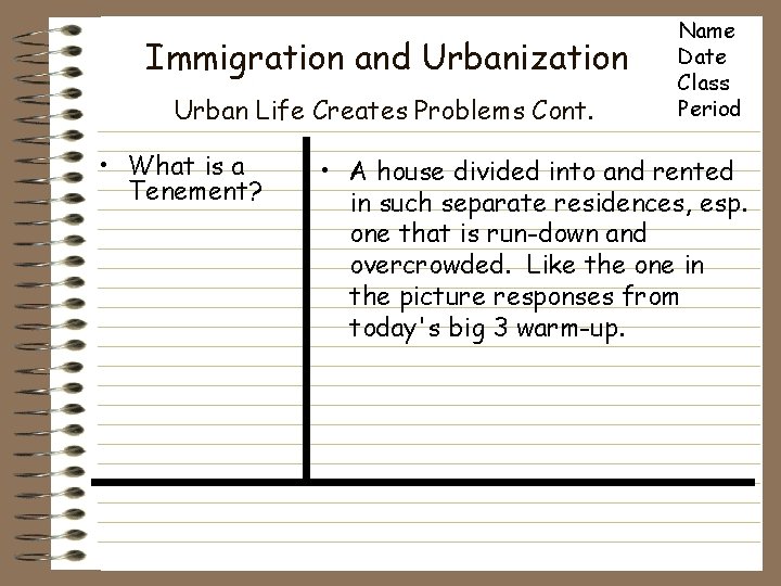 Immigration and Urbanization Urban Life Creates Problems Cont. • What is a Tenement? Name