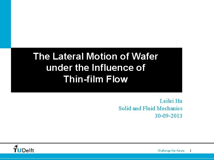 The Lateral Motion of Wafer under the Influence of Thin-film Flow Leilei Hu Solid