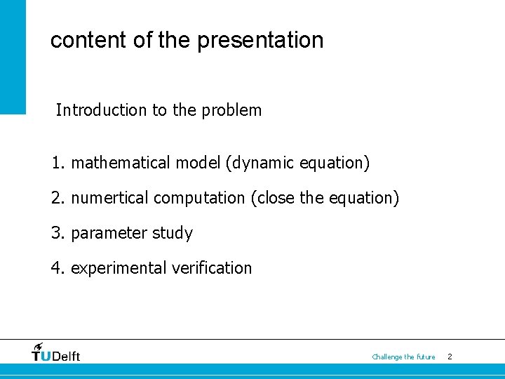 content of the presentation Introduction to the problem 1. mathematical model (dynamic equation) 2.
