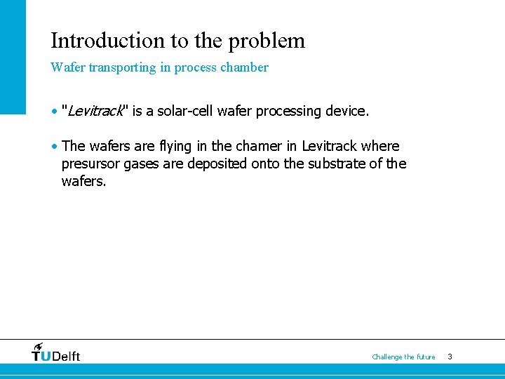Introduction to the problem Wafer transporting in process chamber • "Levitrack" is a solar-cell