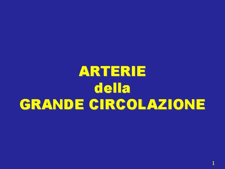 ARTERIE della GRANDE CIRCOLAZIONE 1 