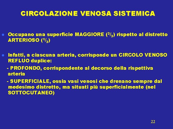 CIRCOLAZIONE VENOSA SISTEMICA Occupano una superficie MAGGIORE (2/3) rispetto al distretto ARTERIOSO (1/3) Infatti,