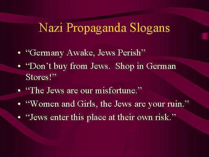 Nazi Propaganda Slogans • “Germany Awake, Jews Perish” • “Don’t buy from Jews. Shop