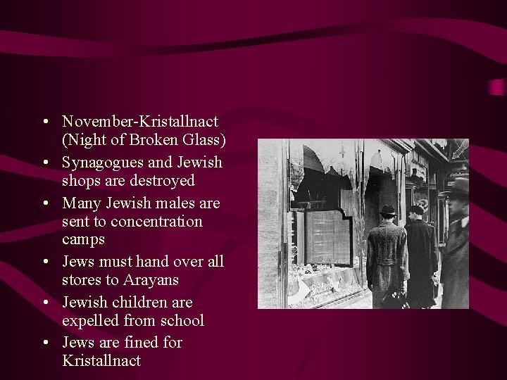  • November-Kristallnact (Night of Broken Glass) • Synagogues and Jewish shops are destroyed