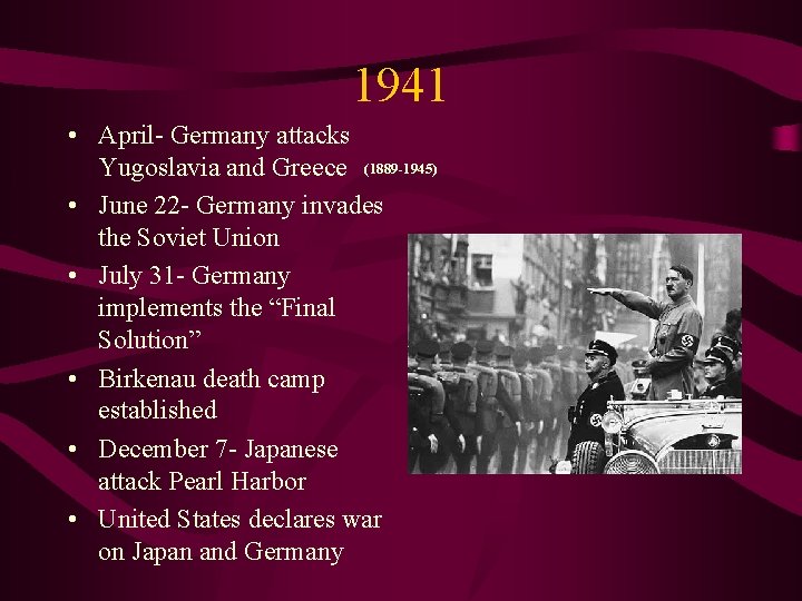 1941 • April- Germany attacks Yugoslavia and Greece (1889 -1945) • June 22 -
