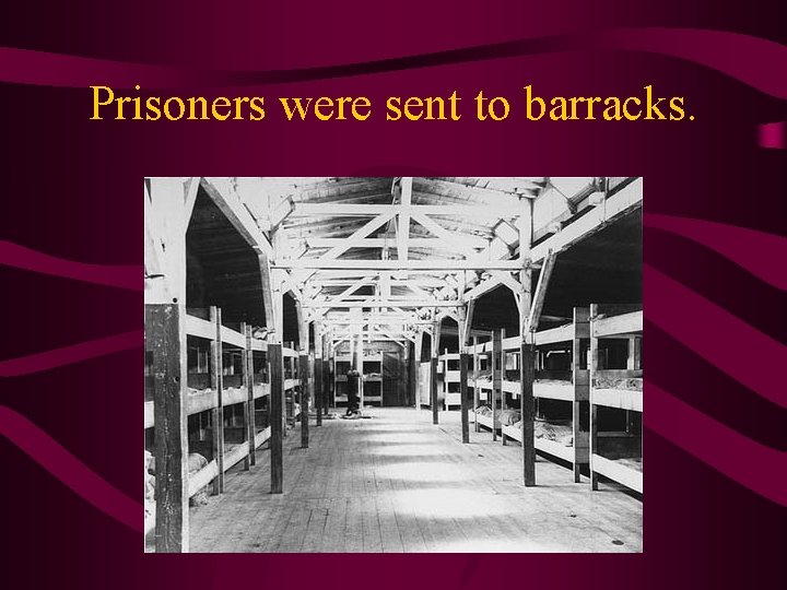 Prisoners were sent to barracks. 