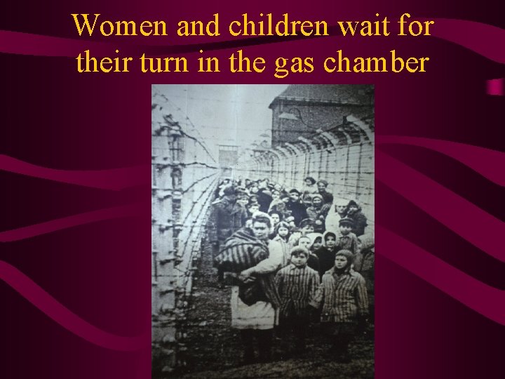 Women and children wait for their turn in the gas chamber 