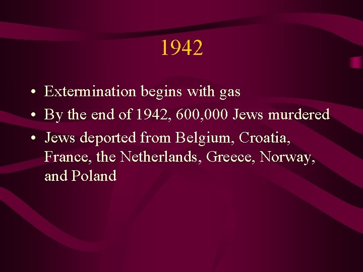 1942 • Extermination begins with gas • By the end of 1942, 600, 000