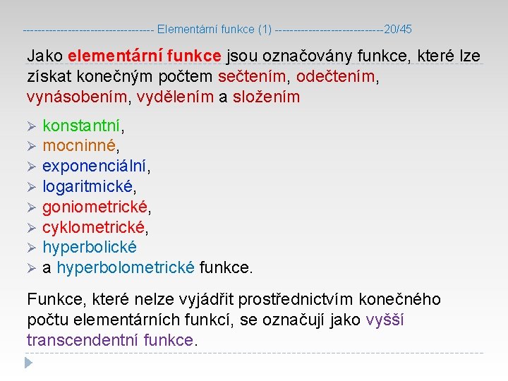 ------------------ Elementární funkce (1) ---------------20/45 Jako elementární funkce jsou označovány funkce, které lze získat