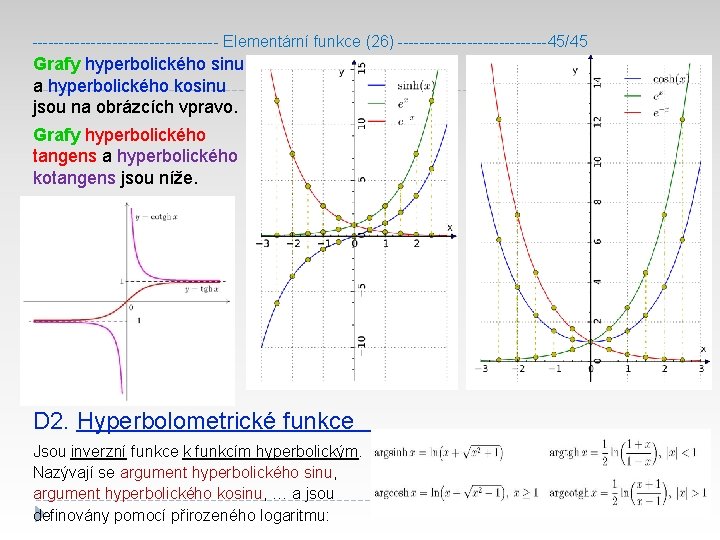 ------------------ Elementární funkce (26) --------------45/45 Grafy hyperbolického sinu a hyperbolického kosinu jsou na obrázcích