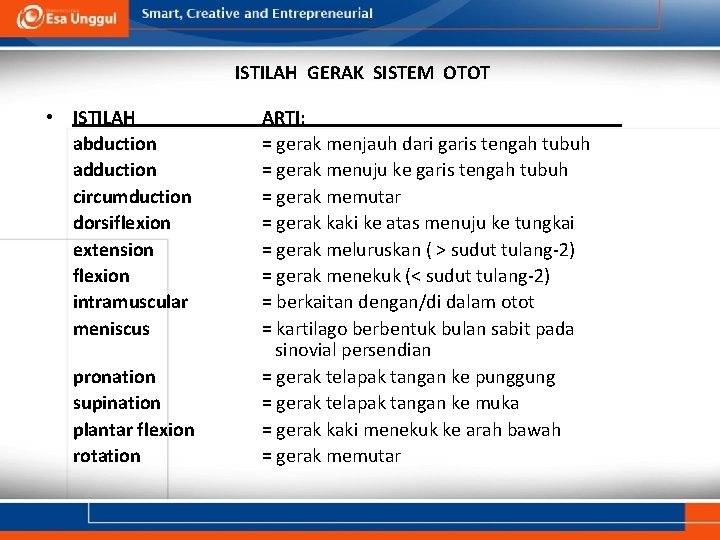 ISTILAH GERAK SISTEM OTOT • ISTILAH abduction adduction circumduction dorsiflexion extension flexion intramuscular meniscus