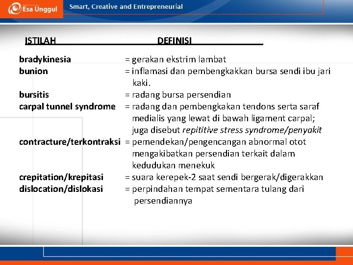 ISTILAH bradykinesia bunion DEFINISI = gerakan ekstrim lambat = inflamasi dan pembengkakkan bursa sendi