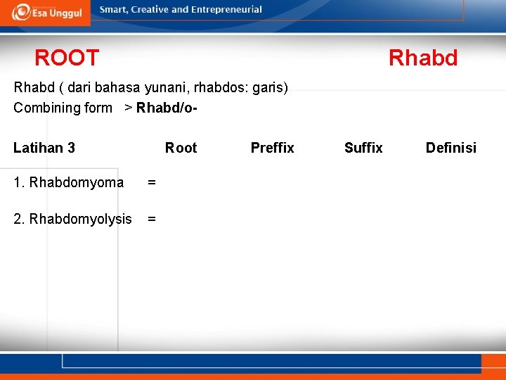 ROOT Rhabd ( dari bahasa yunani, rhabdos: garis) Combining form > Rhabd/o. Latihan 3