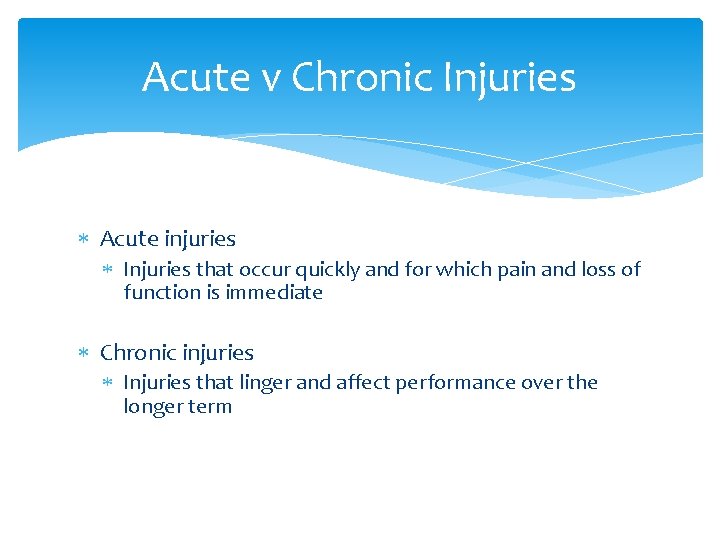 Acute v Chronic Injuries Acute injuries Injuries that occur quickly and for which pain