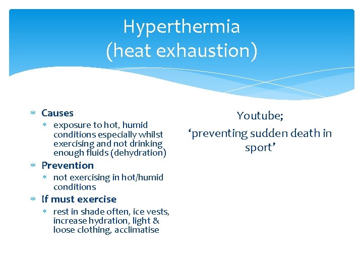 Hyperthermia (heat exhaustion) Causes exposure to hot, humid conditions especially whilst exercising and not