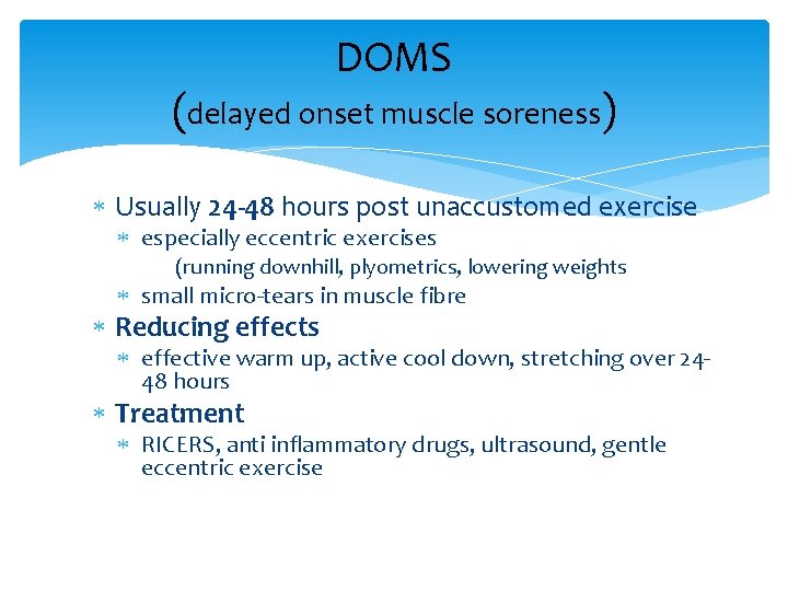 DOMS (delayed onset muscle soreness) Usually 24 -48 hours post unaccustomed exercise especially eccentric