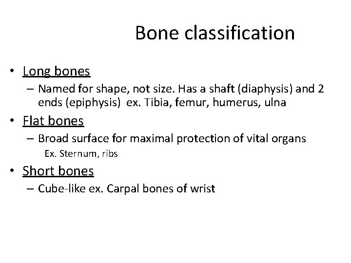 Bone classification • Long bones – Named for shape, not size. Has a shaft