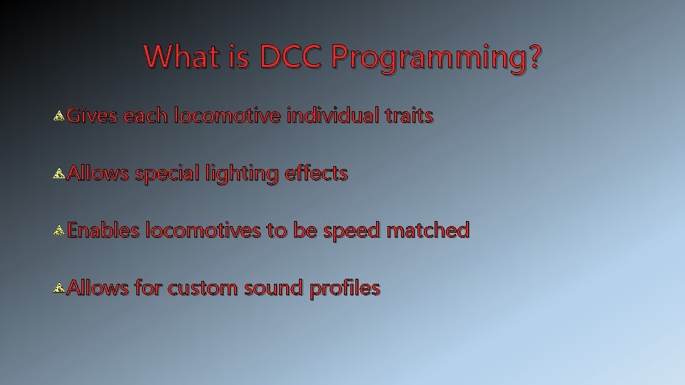 What is DCC Programming? Gives each locomotive individual traits Allows special lighting effects Enables