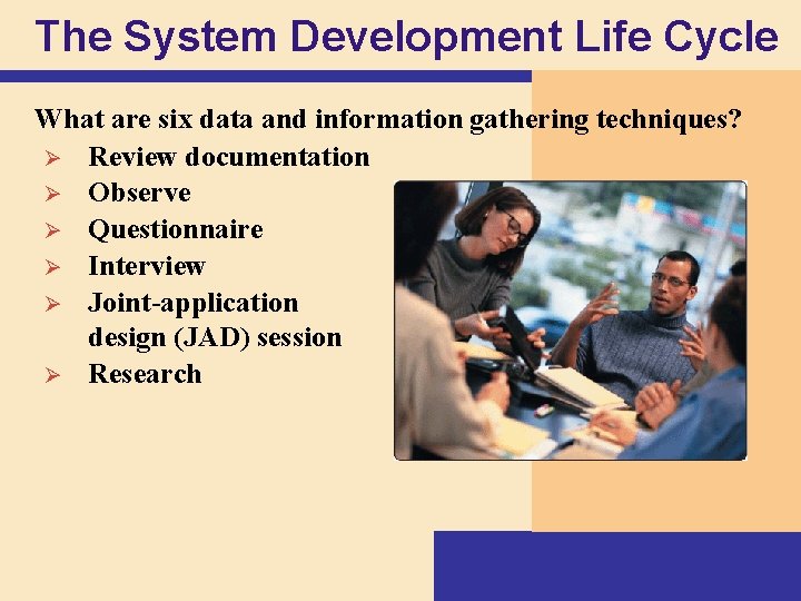 The System Development Life Cycle What are six data and information gathering techniques? Ø