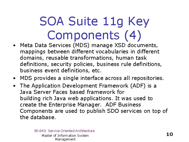 SOA Suite 11 g Key Components (4) • Meta Data Services (MDS) manage XSD