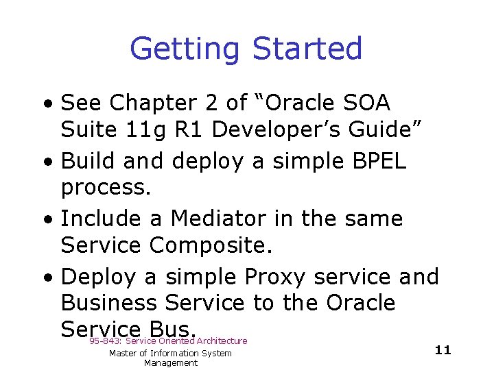 Getting Started • See Chapter 2 of “Oracle SOA Suite 11 g R 1