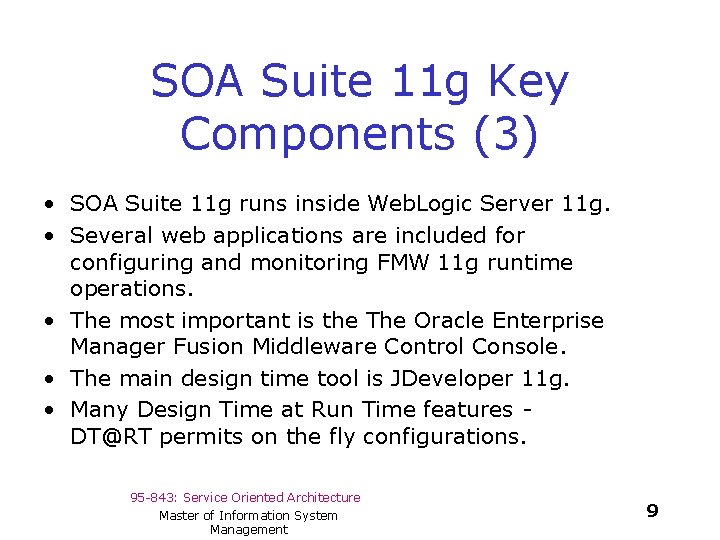 SOA Suite 11 g Key Components (3) • SOA Suite 11 g runs inside